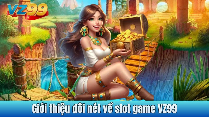 Giới thiệu đôi nét về slot game VZ99
