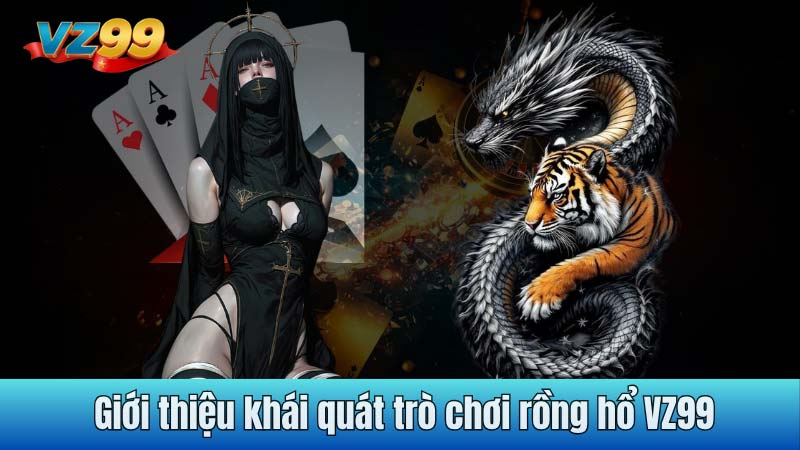 Giới thiệu khái quát trò chơi rồng hổ VZ99