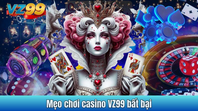 Mẹo chơi casino VZ99 bất bại