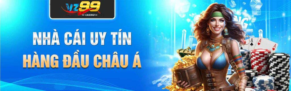 VZ99 nhà cái uy tín hàng đầu Châu Á